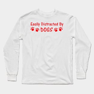 Easily Distracted By Dogs Long Sleeve T-Shirt